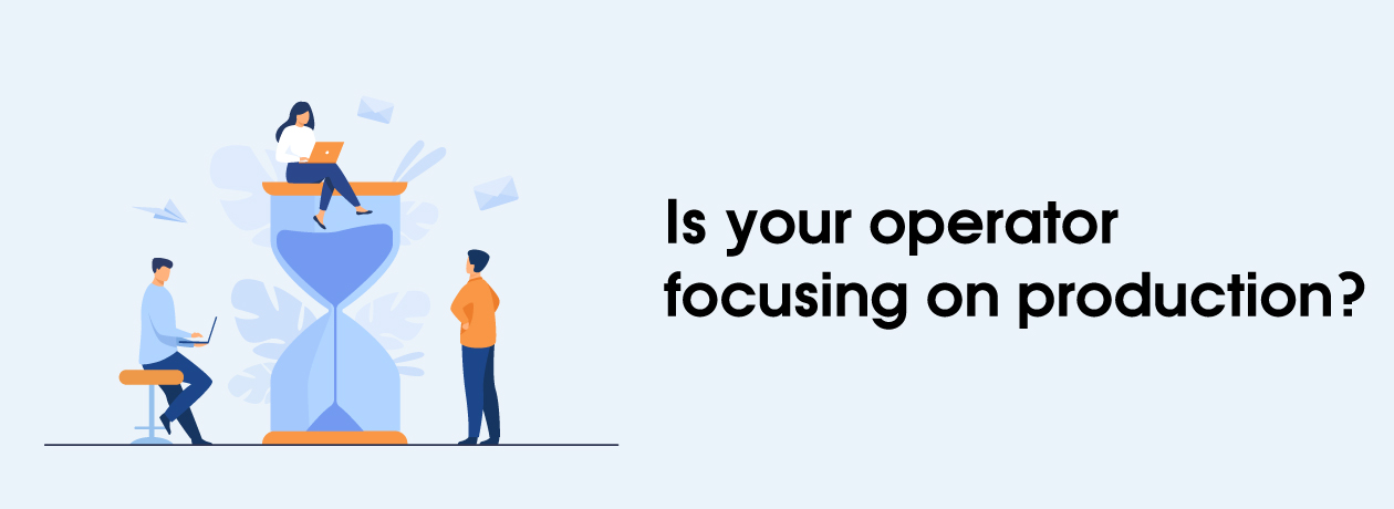 Is your operator focusing on production?