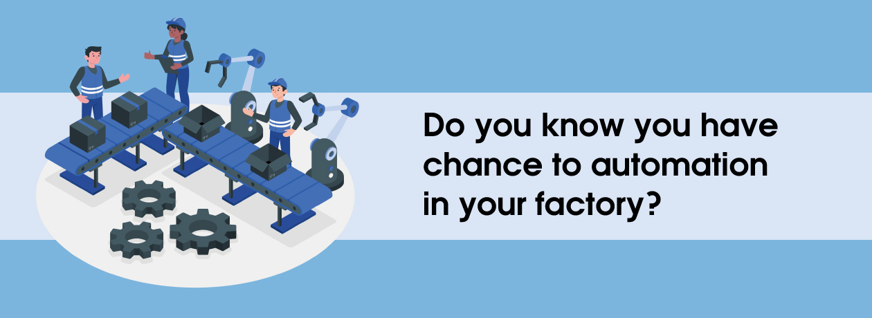Do you know you have chance to automation in your factory?